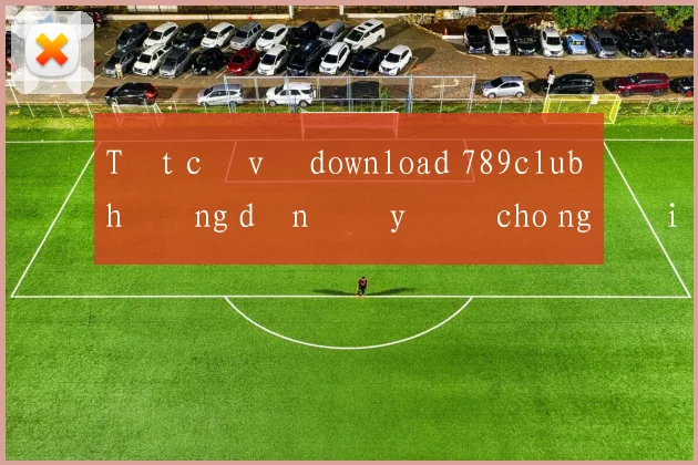 Tất cả về download 789club hướng dẫn đầy đủ cho người mới